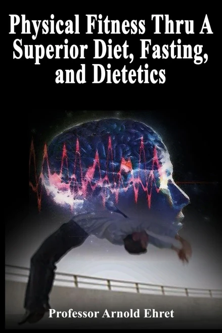 Physical Fitness Thru A Superior Diet, Fasting, And Dietetics
