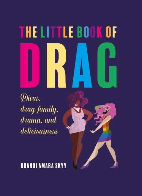The Little Book Of Drag: Divas, Drag Family, Drama, And Deliciousness