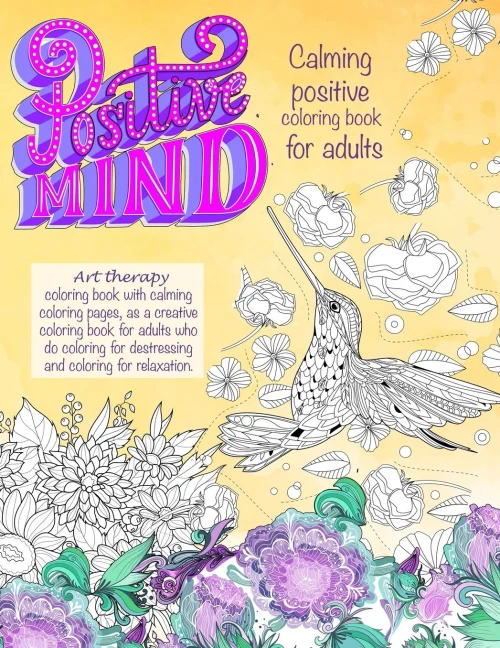 Positive Mind Calming Positive Coloring Book For Adults: - Art Therapy Coloring Book With Calming Coloring Pages, As A Creative Coloring Book For ... For Destressing And Coloring For Relaxation.