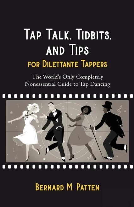 Tap Talk, Tidbits, And Tips For Dilettante Tappers: The World's Only Completely Nonessential Guide To Tap Dancing