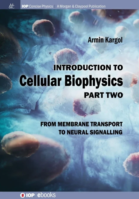 Introduction to Cellular Biophysics, Volume 2: From Membrane Transport to Neural Signalling (Iop Concise Physics)