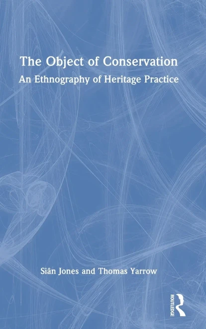 The Object Of Conservation: An Ethnography Of Heritage Practice