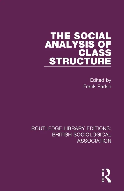 The Social Analysis of Class Structure (Routledge Library Editions: British Sociological Association)