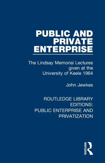 Public and Private Enterprise: The Lindsay Memorial Lectures given at the University of Keele 1964 (Routledge Library Editions: Public Enterprise and Privatization)