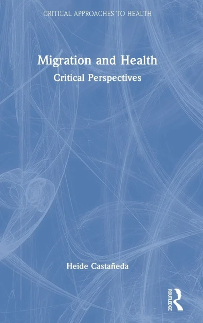 Migration And Health: Critical Perspectives (Critical Approaches To Health)