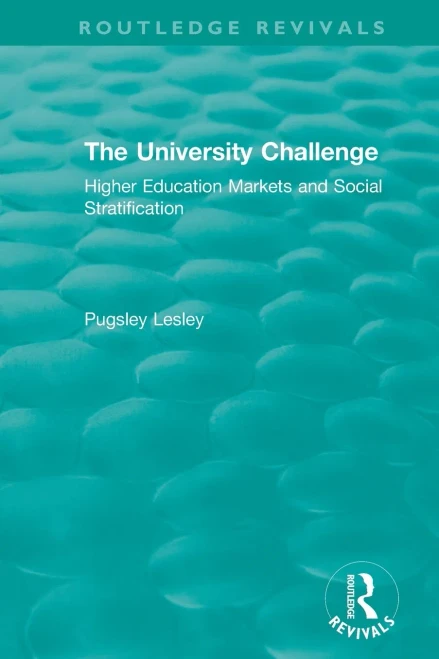The University Challenge (2004): Higher Education Markets and Social Stratification (Routledge Revivals)