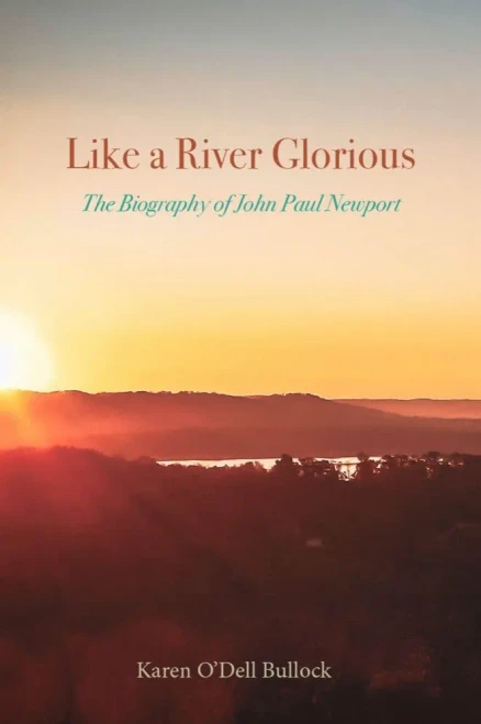 Like A River Glorious: The Biography Of John Paul Newport