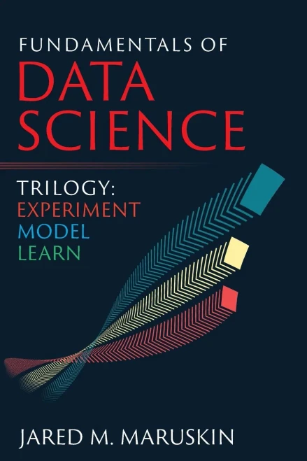 Fundamentals Of Data Science Trilogy: Experiment-Model-Learn