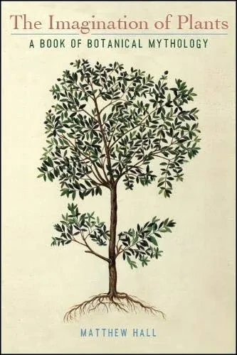 Imagination of Plants, The: A Book of Botanical Mythology (SUNY series on Religion and the Environment)