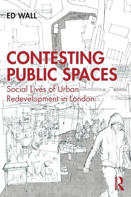Contesting Public Spaces: Social Lives Of Urban Redevelopment In London