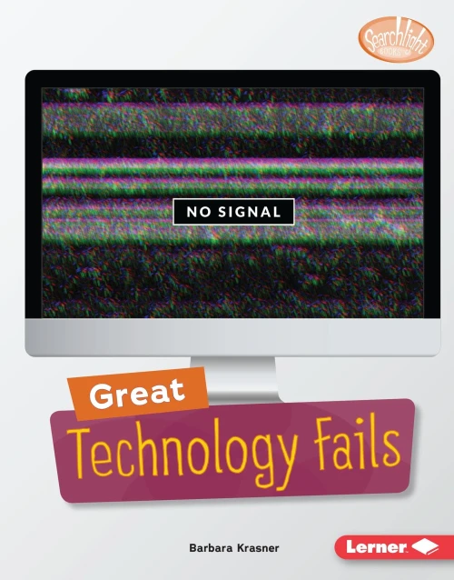 Great Technology Fails (Searchlight Books (Tm) -- Celebrating Failure)