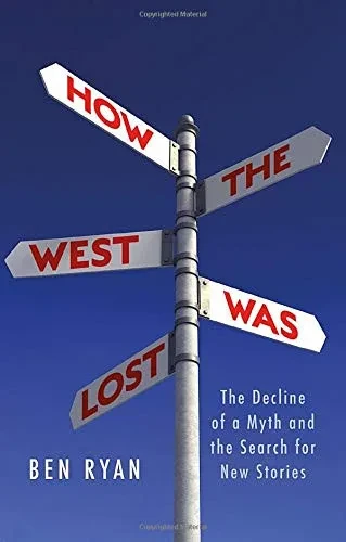 How the West Was Lost: The Decline of a Myth and the Search for New Stories