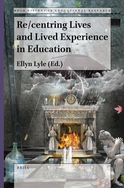 Re/Centring Lives And Lived Experience In Education (Bold Visions In Educational Research, 76)