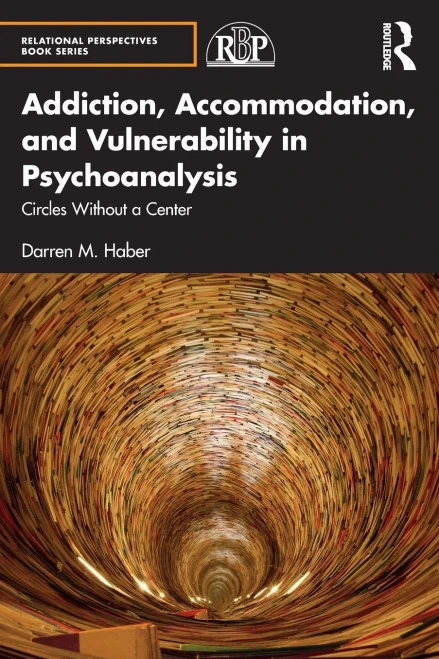 Addiction, Accommodation, And Vulnerability In Psychoanalysis: Circles Without A Center (Relational Perspectives Book Series)