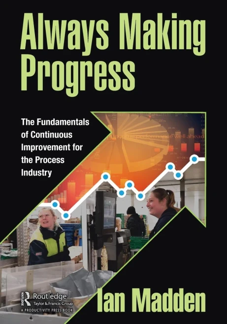 Always Making Progress: The Fundamentals Of Continuous Improvement For The Process Industry
