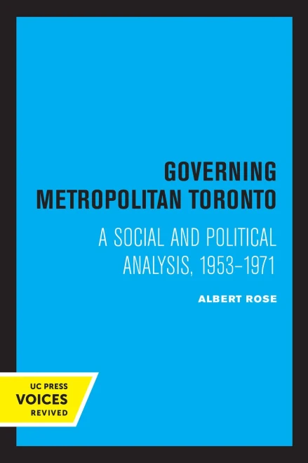 Governing Metropolitan Toronto: A Social And Political Analysis, 1953 - 1971