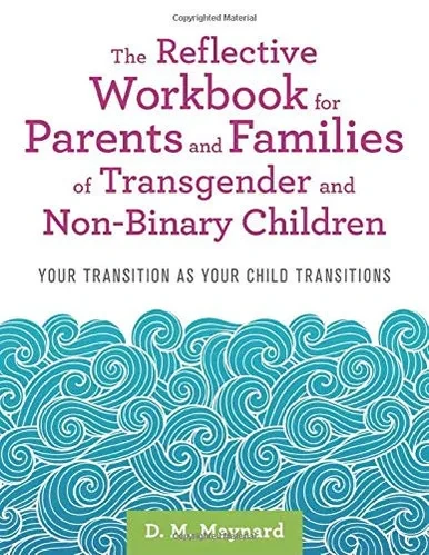 The Reflective Workbook for Parents and Families of Transgender and Non-Binary Children: Your Transition as Your Child Transitions