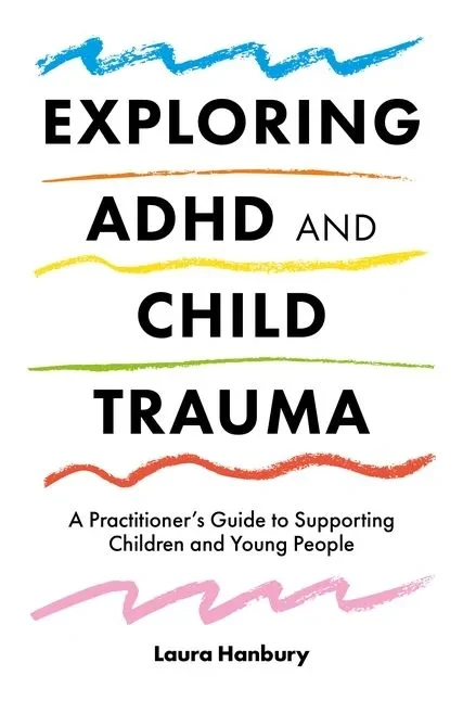 Exploring ADHD and Child Trauma: A Practitioner's Guide to Supporting Children and Young People