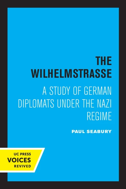 The Wilhelmstrasse: A Study Of German Diplomats Under The Nazi Regime