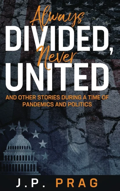 Always Divided, Never United: And Other Stories During A Time Of Pandemics And Politics (New & Improved)