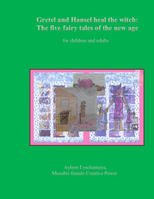 Gretel And Hansel Heal The Witch: The Five Fairy Tales Of The New Age For Children And Adults (Transcendent Consciousness)