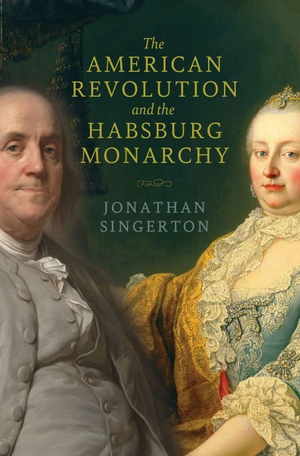 The American Revolution And The Habsburg Monarchy (The Revolutionary Age)