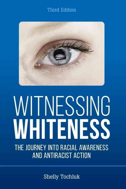 Witnessing Whiteness: The Journey Into Racial Awareness And Antiracist Action