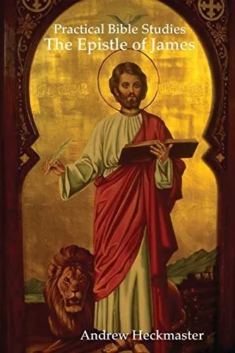Practical Bible Studies: The Epistle of James