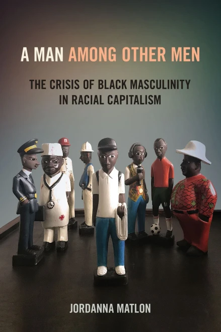A Man Among Other Men: The Crisis Of Black Masculinity In Racial Capitalism