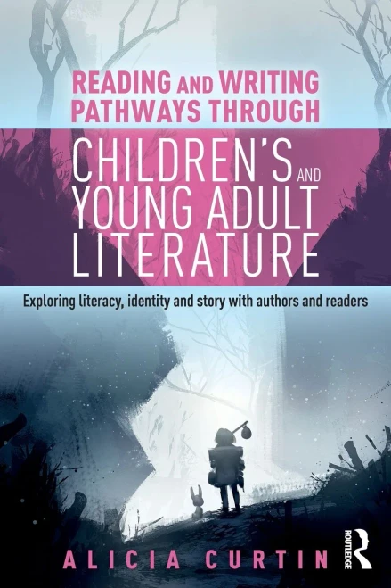 Reading And Writing Pathways Through ChildrenS And Young Adult Literature: Exploring Literacy, Identity And Story With Authors And Readers