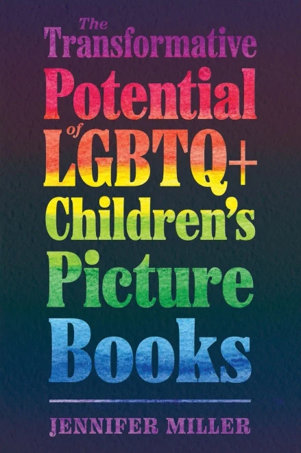 The Transformative Potential Of Lgbtq+ ChildrenS Picture Books (Children's Literature Association Series)