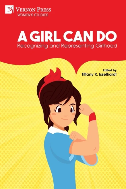 A Girl Can Do: Recognizing And Representing Girlhood (Color) (Women's Studies)