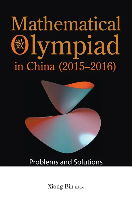 Mathematical Olympiad In China (2015-2016): Problems And Solutions (Mathematical Olympiad Series)
