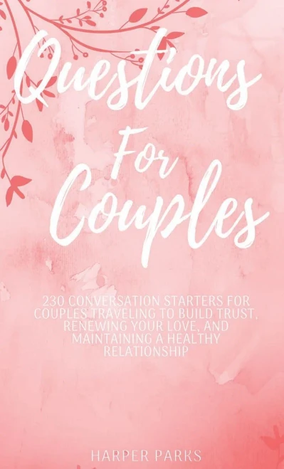 Questions For Couples: 230 conversations starters for couples traveling to build trust, renewing your love and maintaining a healthy relationship - 9789198575545