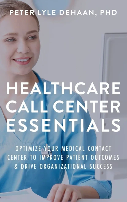 Healthcare Call Center Essentials: Optimize Your Medical Contact Center To Improve Patient Outcomes And Drive Organizational Success