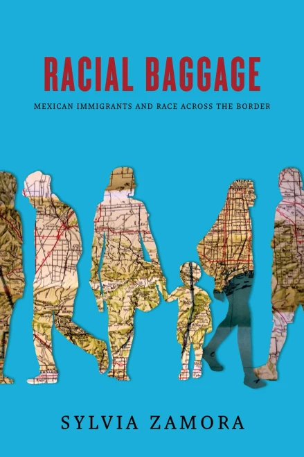 Racial Baggage: Mexican Immigrants And Race Across The Border