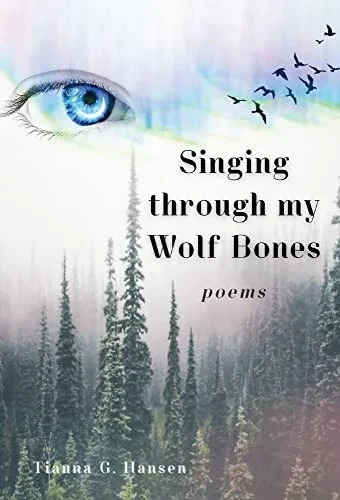 Singing Through My Wolf Bones: Poems Of Reclamation & Healing