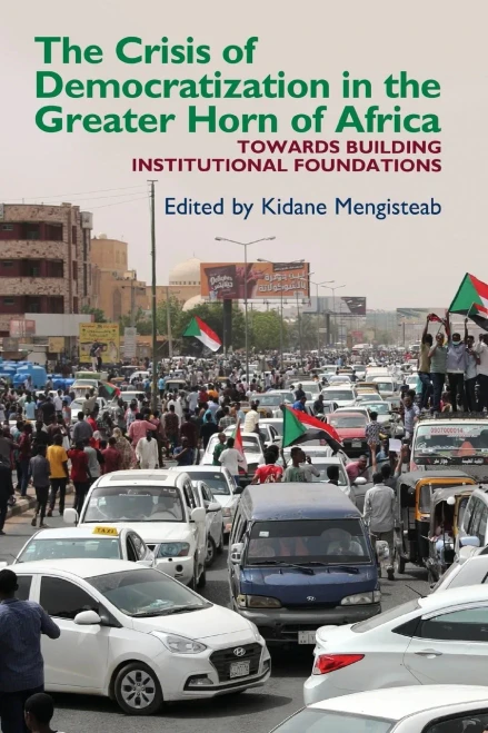The Crisis of Democratization in the Greater Horn of Africa: An Alternative Approach to Institutional Order in Transitional Societies (Eastern Africa Series)