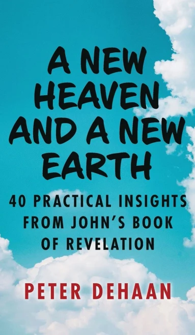 A New Heaven And A New Earth: 40 Practical Insights From John's Book Of Revelation (Dear Theophilus)