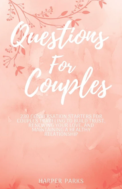 Questions For Couples: 230 conversations starters for couples traveling to build trust, renewing your love and maintaining a healthy relationship - 9789198575590