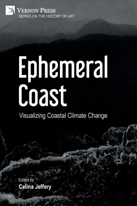 Ephemeral Coast: Visualizing Coastal Climate Change (B&W) (History Of Art)