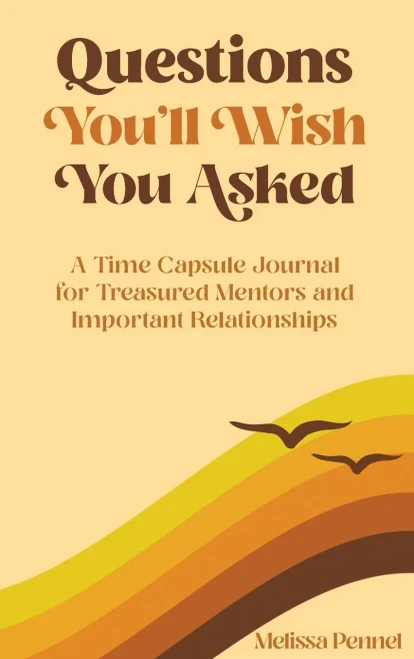 Questions You'Ll Wish You Asked: A Time Capsule Journal For Treasured Mentors And Important Relationships