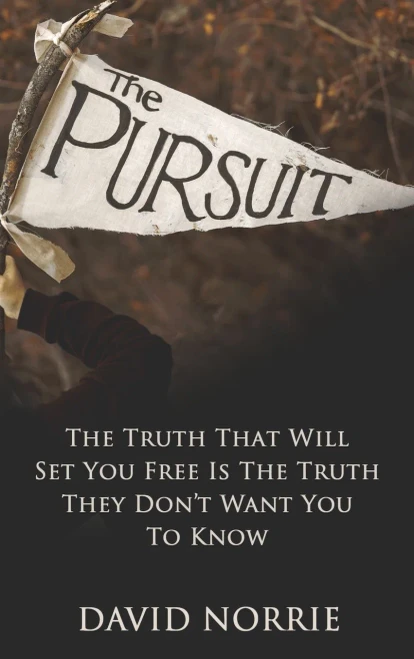 The Pursuit: The Truth That Will Set You Free Is The Truth They Don'T Want You To Know