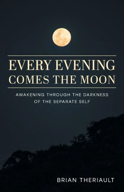 Every Evening Comes The Moon: Awakening Through The Darkness Of The Separate Self