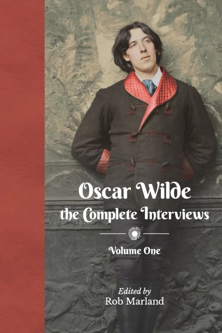 Oscar Wilde: The Complete Interviews: Volume One