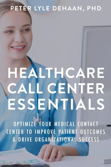 Healthcare Call Center Essentials: Optimize Your Medical Contact Center To Improve Patient Outcomes And Drive Organizational Success