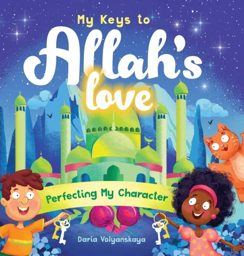 My Keys To Allah's Love: Perfecting My Character