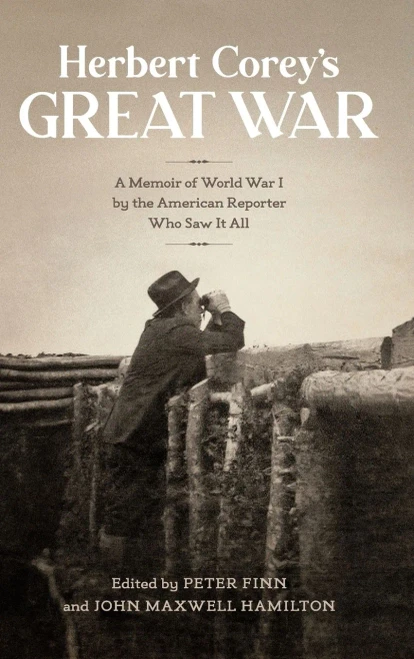 Herbert CoreyS Great War: A Memoir Of World War I By The American Reporter Who Saw It All