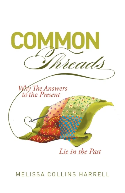 Common Threads: Why The Answers To The Present Lie In The Past