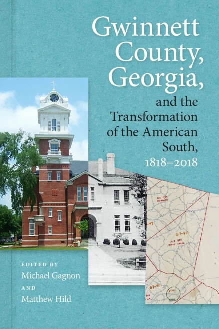 Gwinnett County, Georgia, And The Transformation Of The American South, 1818-2018